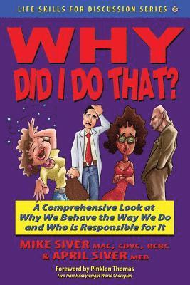 bokomslag Why Did I Do That? a Comprehensive Look at Why We Behave the Way We Do and Who Is Responsible for It