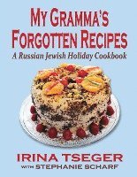 Irina Tseger, Stephanie Scharf - My Grandma's Forgotten Recipes - A Russian Jewish Holiday Cookbook, Häftad