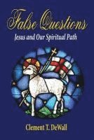 bokomslag False Questions - Jesus and Our Spiritual Path