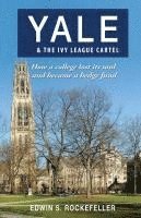 bokomslag Yale & The Ivy League Cartel - How a college lost its soul and became a hedge fund