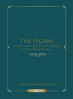 The Pegans of Martic Township, Lancaster County, Pennsylvania and Their Descendants in America 1