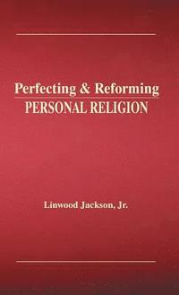 bokomslag Perfecting & Reforming Personal Religion