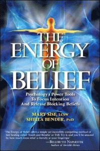 bokomslag Energy Of Belief: Psychology's Power Tools To Focus Intention & Release Blocking Beliefs