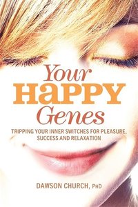 bokomslag Your Happy Genes: Tripping Your Inner Switches for Pleasure, Success, and Relaxation