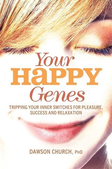 bokomslag Your Happy Genes: Tripping Your Inner Switches for Pleasure, Success, and Relaxation