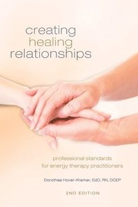 bokomslag Creating Healing Relationships: Professional Standards for Energy Therapy Practitioners