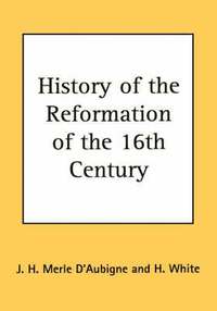 bokomslag History of the Reformation of the 16th Century
