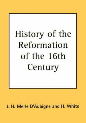 J. H. Merle D'Aubigne, J H Merle D'Aubigne - History of the Reformation of the 16th Century, Inbunden
