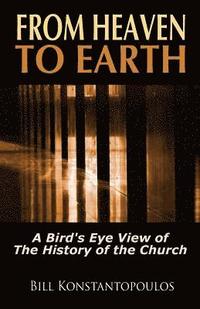 bokomslag From Heaven to Earth: A Bird's Eye View of the History of the Church