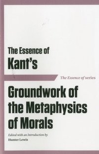 bokomslag Essence of Kant's Groundwork of the Metaphysics of Morals