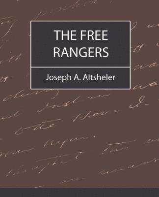 A Altsheler Joseph a Altsheler, Joseph a Altsheler, A. Altsheler Joseph a. Altsheler, Joseph a. Altsheler, Joseph A. Altsheler - Free Rangers, Häftad