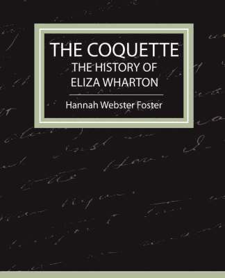 Webster Foster Hannah Webster Foster, Hannah Webster Foster - Coquette - The History of Eliza Wharton, Häftad