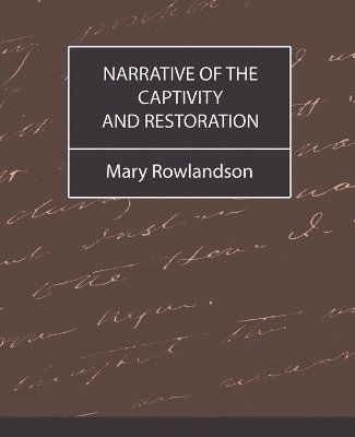 Mary Rowlandson Mary Rowlandson, Mrs Mary Rowlandson, Mary Rowlandson Mrs Mary Rowlandson - Narrative of the Captivity and Restoration, Häftad