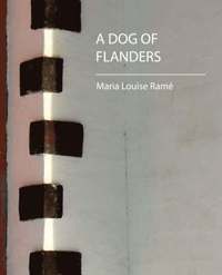 bokomslag A Dog of Flanders (Maria Louise Rame)