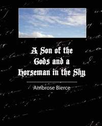 bokomslag A Son of the Gods and a Horseman in the Sky - Bierce