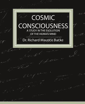 Cosmic Consciousness - A Study in the Evolution of the Human Mind 1