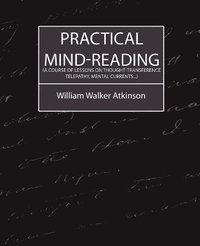 bokomslag Practical Mind-Reading (a Course of Lessons on Thought-Transference, Telepathy, Mental Currents...)