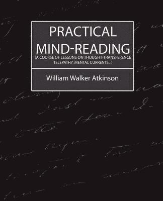 bokomslag Practical Mind-Reading (a Course of Lessons on Thought-Transference, Telepathy, Mental Currents...)