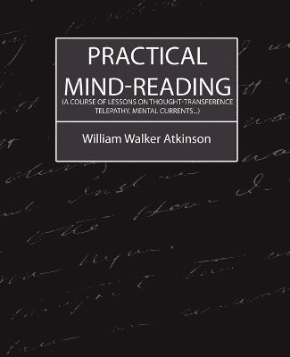 bokomslag Practical Mind-Reading (a Course of Lessons on Thought-Transference, Telepathy, Mental Currents...)