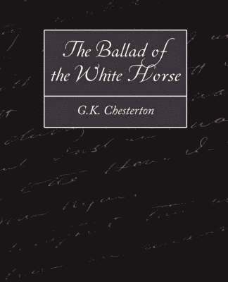 Chesterton G K Chesterton, G K Chesterton, Chesterton G. K. Chesterton, G. K. Chesterton - Ballad of the White Horse, Häftad