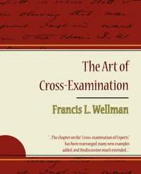 bokomslag The Art of Cross-Examination - Francis L. Wellman