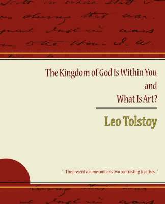 Leo Nikolayevich Tolstoy 1828-1910, Leo Nikolayevich Tolstoy - Kingdom of God Is Within You and What Is Art?, Häftad