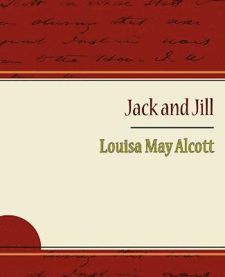 May Alcott Louisa May Alcott, Louisa May Alcott - Jack and Jill - Alcott Louisa May, Häftad
