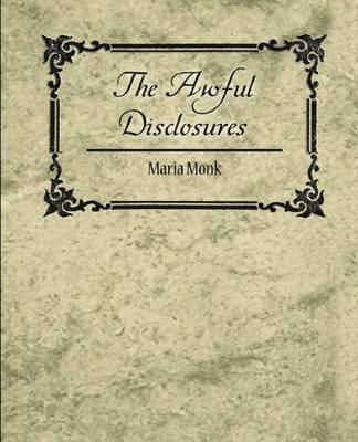 The Awful Disclosures - Maria Monk 1