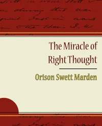bokomslag The Miracle of Right Thought - Orison Swett Marden