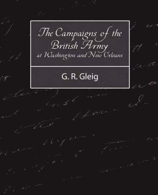 bokomslag The Campaigns of the British Army at Washington and New Orleans 1814-1815