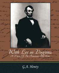 bokomslag With Lee in Virginia - A Story of the American Civil War