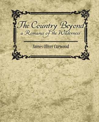 The Country Beyond a Romance of the Wilderness 1