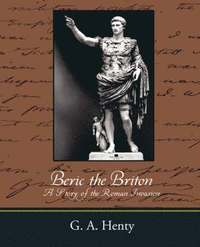 bokomslag Beric the Briton a Story of the Roman Invasion