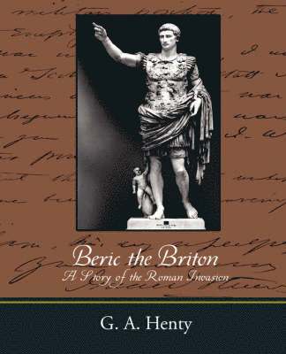 Beric the Briton a Story of the Roman Invasion 1