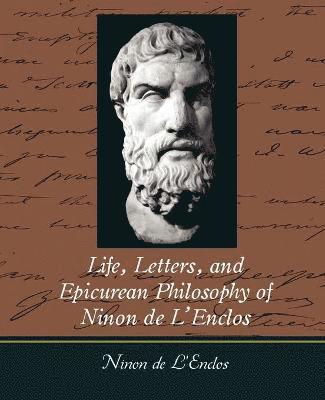 Life, Letters, and Epicurean Philosophy of Ninon de L'Enclos 1