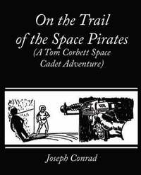bokomslag On the Trail of the Space Pirates (A Tom Corbett Space Cadet Adventure)