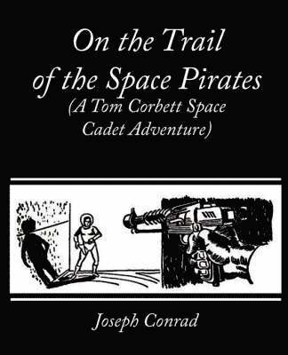 On the Trail of the Space Pirates (A Tom Corbett Space Cadet Adventure) 1