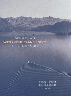 Steven L. Danver, John R. Burch, Steven L. Danver, John R. Burch - Encyclopedia of Water Politics and Policy in the United States, Inbunden