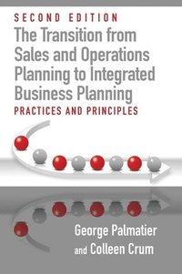 bokomslag The Transition from Sales and Operations Planning to Integrated Business Planning