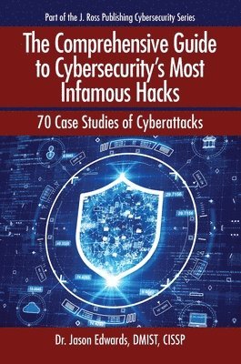 Jason Edwards - Comprehensive Guide to Cybersecurity's Most Infamous Hacks, Häftad