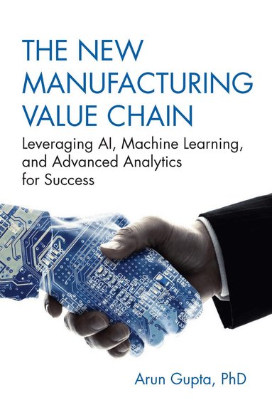 Arun Gupta - New Manufacturing Value Chain, Inbunden