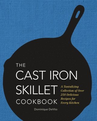 Dominique DeVito, Dominique De Vito - Cast Iron Skillet Cookbook, Inbunden