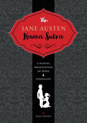 bokomslag The Jane Austen Kama Sutra: A Playful Presentation of Sense & Sensuality