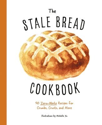 Cider Mill Press - Stale Bread Cookbook, Inbunden