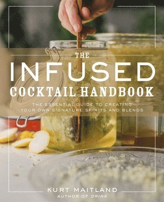 bokomslag The Infused Cocktail Handbook