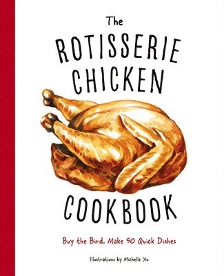 bokomslag The Rotisserie Chicken Cookbook