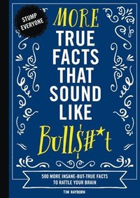 bokomslag More True Facts That Sound Like Bull$#*t