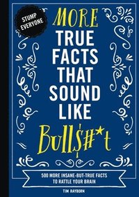 bokomslag More True Facts That Sound Like Bull$#*t