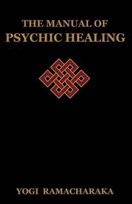 Yogi Ramacharaka - Manual of Psychic Healing, Häftad