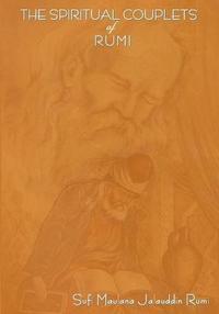 bokomslag The Spiritual Couplets of Maulana Jalalu-'d-Dln Muhammad Rumi